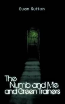The Numb and Me and Green Trainers by Euan Sutton Paperback