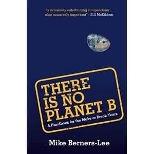 There Is No Planet B: A Handbook for The Make or Break Years by Mike Berners-Lee (2019, Paperback)