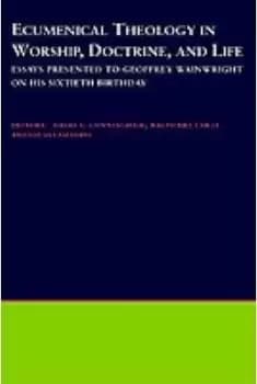 Ecumenical Theology in Worship, Doctrine and by David S. Cunningham