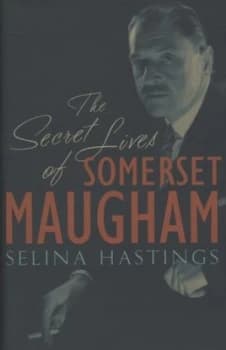 The Secret Lives of Somerset Maugham by Selina Hastings Hardback