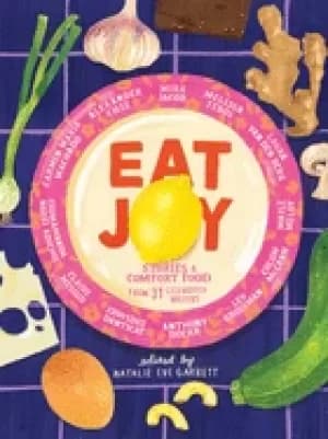 eat joy stories and comfort food from 31 celebrated writers