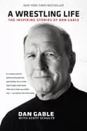 wrestling life the inspiring stories of dan gable