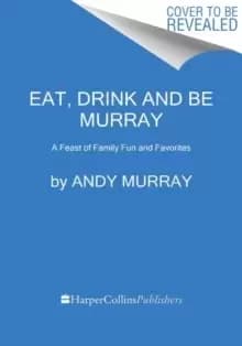 Eat, Drink, and Be Murray : A Feast of Family Fun and Favorites