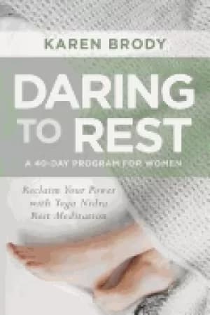 daring to rest reclaim your power with yoga nidra rest meditation