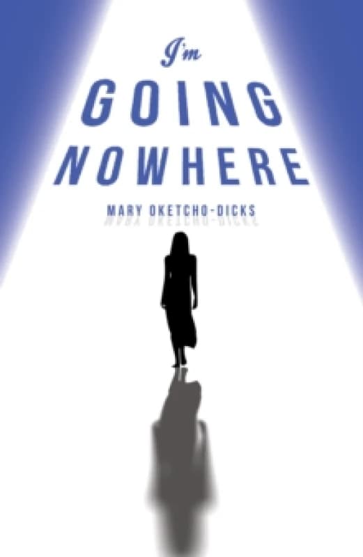 I'm Going Nowhere. Paperback. By Mary OketchoDicks Books