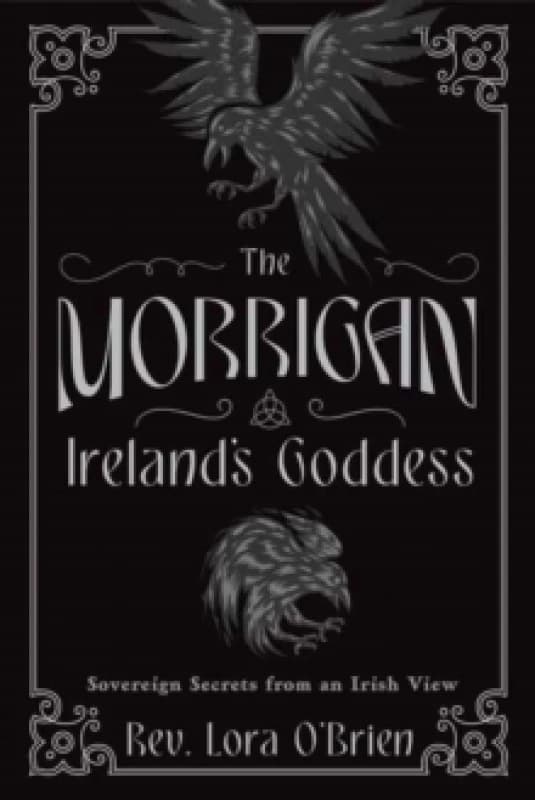 The Morrigan, Ireland's Goddess. Paperback. By Lora OBrien Books