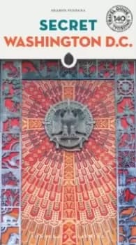 Secret Washington DC - An Unusual Travel Guide