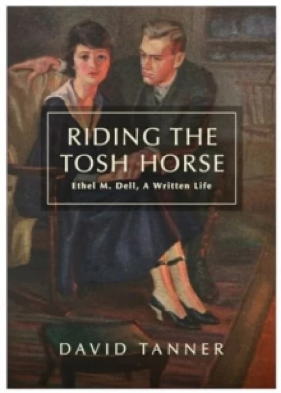 Riding The Tosh Horse : Ethel M. Dell, A Written Life Paperback / softback