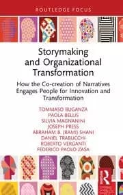 Storymaking and Organizational Transformation How the Co-creation of Narratives Engages People for Innovation and Transformation
