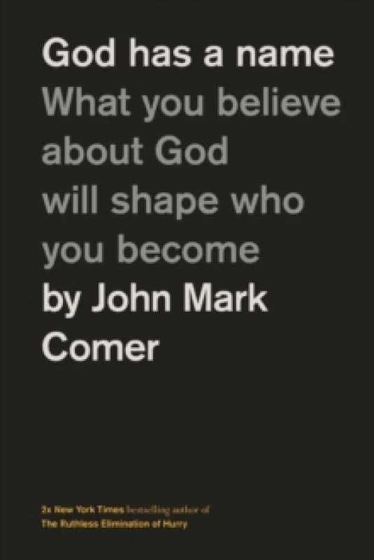 God Has a Name : What You Believe About God Will Shape Who You Become Hardback