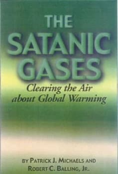 The Satanic Gases by Patrick J Michaels and Robert C Balling and Cato Institute Book