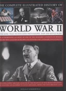 The Complete Illustrated History of World War Ii by Donald Sommerville Hardback
