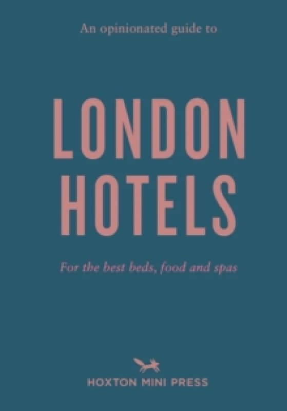 An Opinionated Guide To London Hotels Paperback / softback
