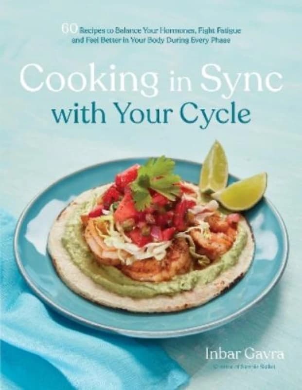 Cooking in Sync with Your Cycle : 60 Recipes to Balance Your Hormones, Fight Fatigue and Feel Better in Your Body During Every Phase Paperback / softb