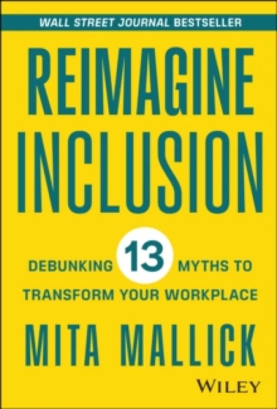 Reimagine Inclusion : Debunking 13 Myths To Transform Your Workplace Hardback