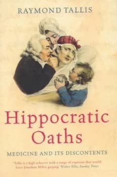 Hippocratic Oaths by Raymond Tallis Hardback