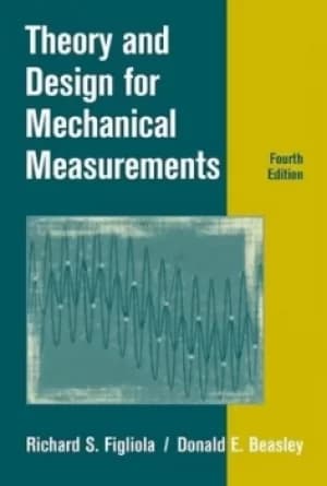 Theory and design for mechanical measurements by R. S Figliola