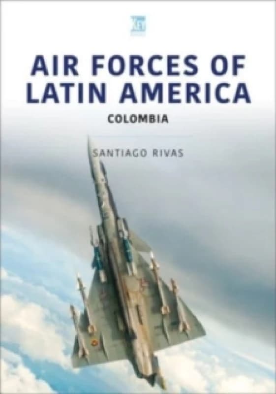 Air Forces of Latin America: Colombia Paperback / softback
