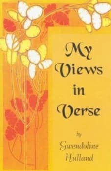 My Views in Verse by Gwendoline Hulland Paperback