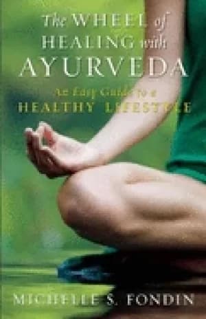 wheel of healing with ayurveda an easy guide to a healthy lifestyle