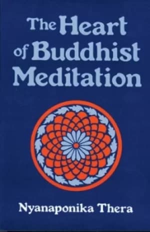 The heart of Buddhist meditation Satipatthana by Nyanaponika