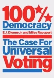 100% Democracy : The Case for Universal Voting
