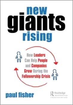 New Giants RisingHow Leaders Can Help People and Companies Grow During the Followership Crisis
