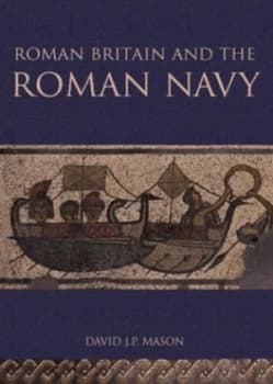 Roman Britain and the Roman Navy by David J P Mason