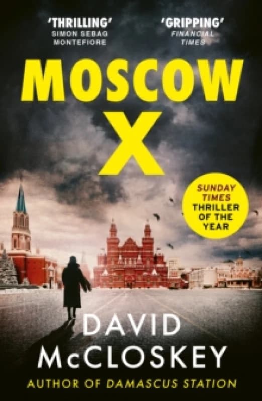 Moscow X : Bestselling Author of THE TIMES Thriller of the Year DAMASCUS STATION and co-host of hit podcast THE REST IS CLASSIFIED Paperback / softbac