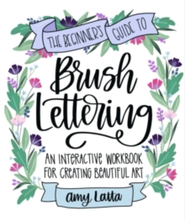 The Beginner's Guide to Brush Lettering : An Interactive Workbook for Creating Beautiful Art Paperback / softback
