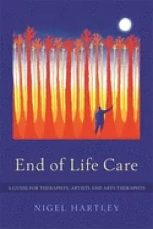 end of life care a guide for therapists artists and arts therapists