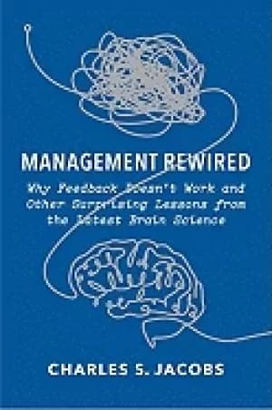 management rewired why feedback doesnt work and other surprising lessons fr