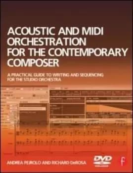 Acoustic and MIDI orchestration for the contemporary composer by Andrea Pejrolo