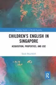 Childrens English in Singapore Acquisition Properties and Use