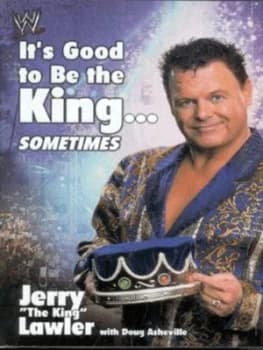 Its Good to Be the King - Sometimes by Jerry the King Lawler Hardback