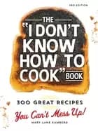 i dont know how to cook book 300 great recipes you cant mess up