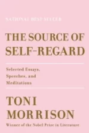 source of self regard selected essays speeches and meditations