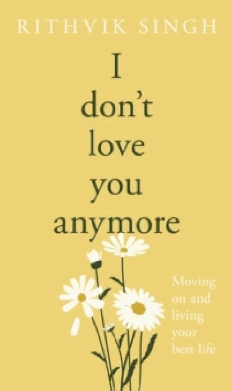 I Don't Love You Anymore. Hardback. By Rithvik Singh Books