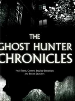 The Ghost Hunter Chronicles by Paul Keene and Gemma Bradley-Stevenson and Bryan Saunders Hardback