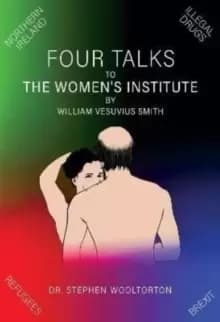Four Talks to The Womens Institute by William Vesuvius Smith