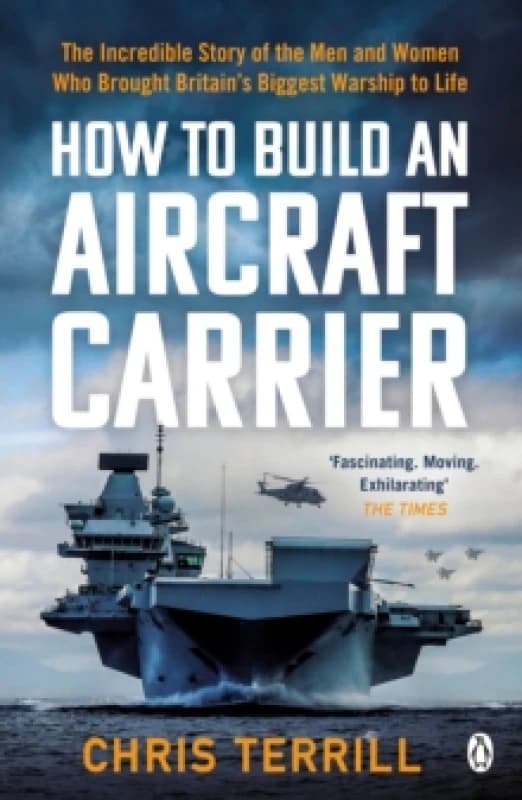 How to Build an Aircraft Carrier : The incredible story behind HMS Queen Elizabeth, the 60,000 ton star of BBC2s THE WARSHIP Paperback / softback