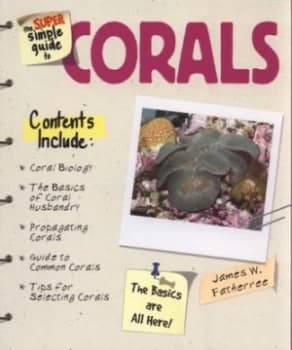 The Super Simple Guide to Corals by Jim Fatherree Paperback