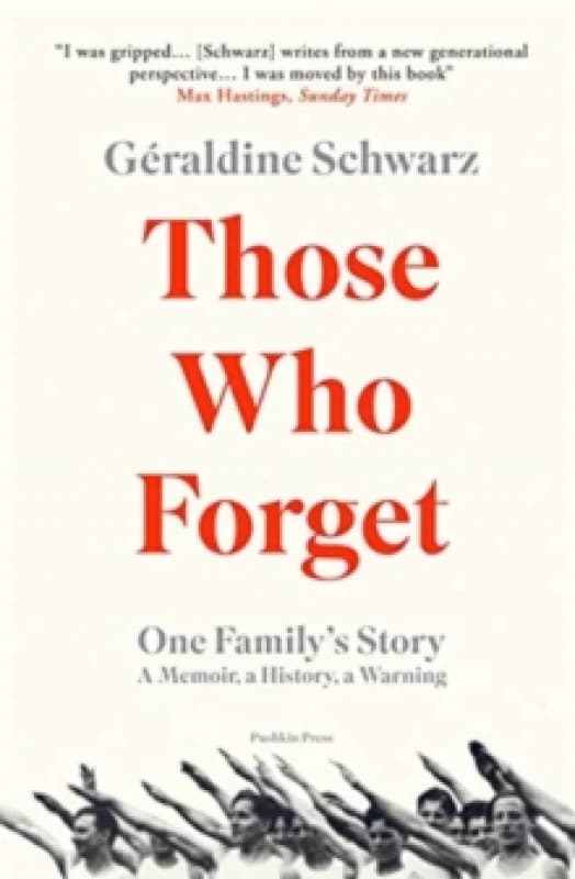 Those Who Forget : One Family's Story; A Memoir, a History, a Warning Paperback / softback