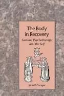 body in recovery somatic psychotherapy and the self