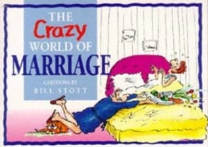 The Crazy World of Marriage by Bill Stott Book