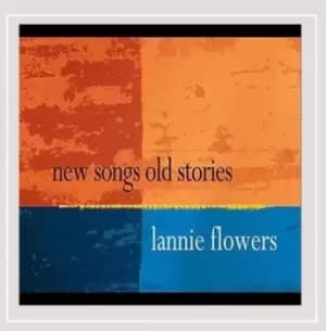 New Songs Old Stories by Lannie Flowers CD Album