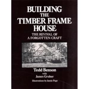 Building the Timber Frame House by Tedd Benson (Paperback, 1981)