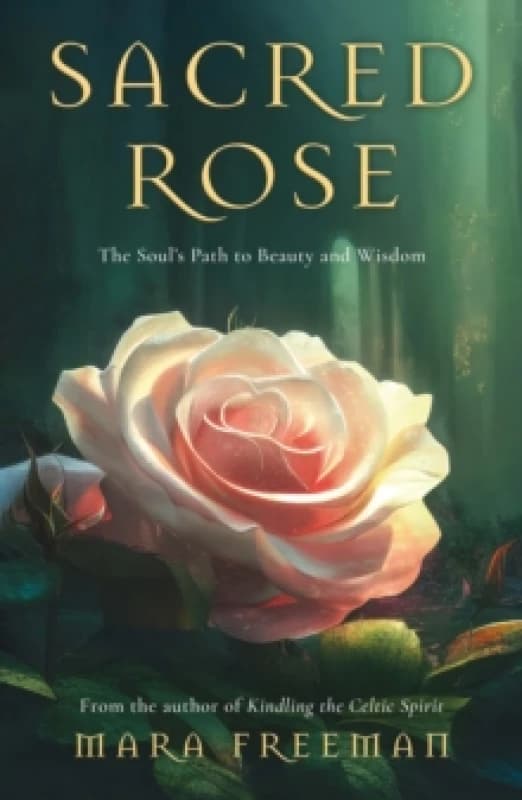 Sacred Rose : The Souls Path to Beauty and Wisdom Paperback / softback