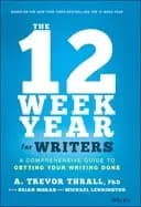12 week year for writers a comprehensive guide to getting your writing done