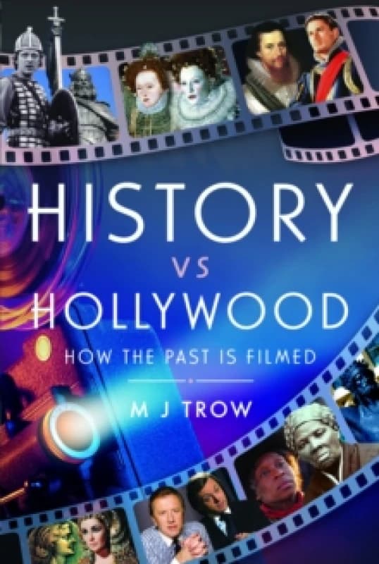 History vs Hollywood : How the Past is Filmed Hardback